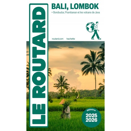 GUIDE DU ROUTARD BALI LOMBOK 2025/26 - + BOROBUDUR, PRAMBANAN, LES VOLCANS DE JAVA