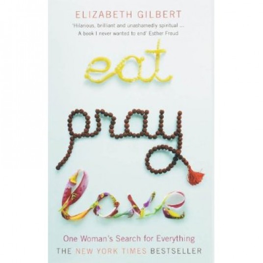 EAT, PRAY, LOVE - ONE WOMAN'S SEARCH FOR EVERYTHING