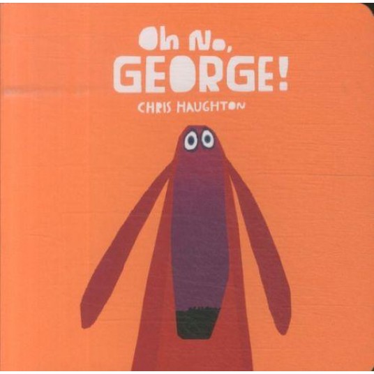 OH NO, GEORGE! - A HILARIOUS READ-ALOUD CLASSIC FROM INTERNATIONALLY BESTSELLING AUTHOR-ILLUSTRATOR