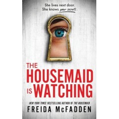 THE HOUSEMAID IS WATCHING - AN INSTANT SUNDAY TIMES BESTSELLER