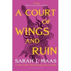A COURT OF THORNS AND ROSES - A COURT OF WINGS AND RUIN - THE THIRD BOOK IN THE GLOBALLY BESTSELLING