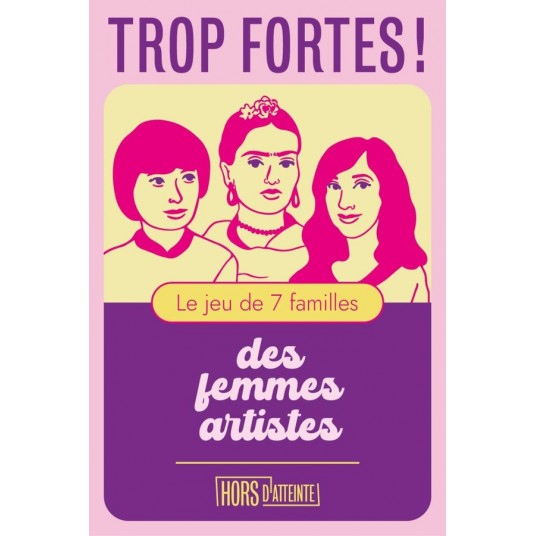 TROP FORTES ! - LE JEU DE 7 FAMILLES DES FEMMES ARTISTES