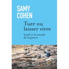 TUER OU LAISSER VIVRE - ISRAEL ET LA MORALE DE LA GUERRE