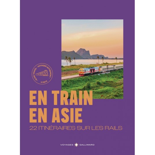 EN TRAIN EN ASIE - 22 ITINERAIRES SUR LES RAILS