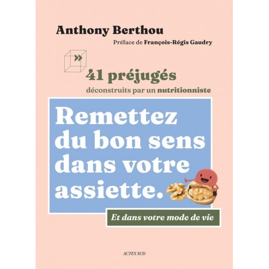 REMETTEZ DU BON SENS DANS VOTRE ASSIETTE - 41 PREJUGES DECONSTRUITS PAR UN NUTRITIONNISTE