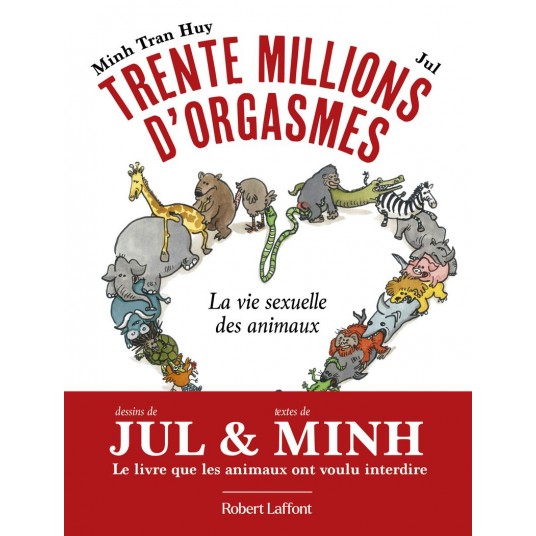 TRENTE MILLIONS D'ORGASMES - LA VIE SEXUELLE DES ANIMAUX