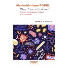 VIVE LES MICROBES ! - COMMENT LES MICROBIOMES PROTEGENT LA SANTE PLANETAIRE