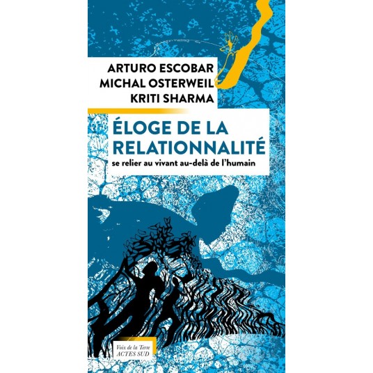 ELOGE DE LA RELATIONNALITE - SE RELIER AU VIVANT AU-DELA DE L'HUMAIN