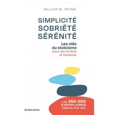 SIMPLICITE, SOBRIETE, SERENITE - LES CLES DU STOICISME POUR UNE VIE LIBRE ET HEUREUSE