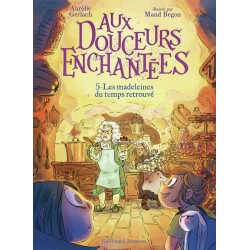 AUX DOUCEURS ENCHANTEES - VOL05 - LES MADELEINES DU TEMPS RETROUVE