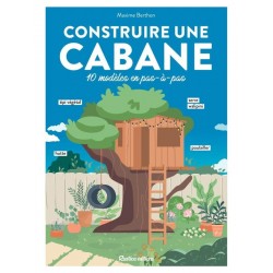 CONSTRUIRE UNE CABANE - 10 MODELES EN PAS-A-PAS