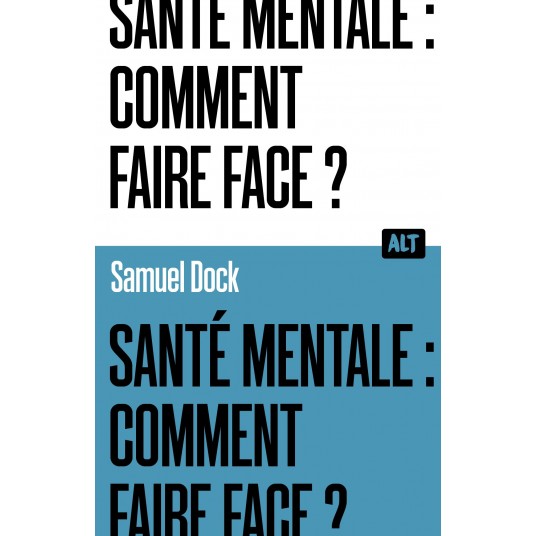 SANTE MENTALE : COMMENT FAIRE FACE ? / COLLECTION ALT
