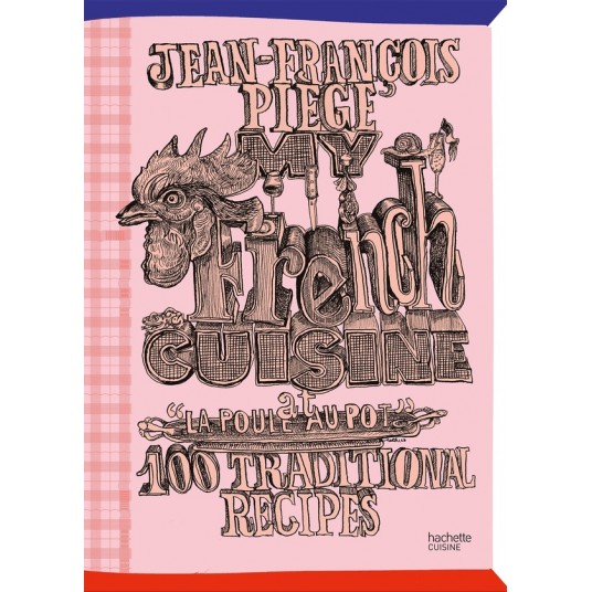 MY FRENCH CUISINE AT "LA POULE AU POT" - 100 TRADITIONAL RECIPES