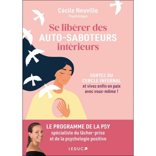 SE LIBERER DES AUTO-SABOTEURS INTERIEURS - SORTEZ DU CERCLE INFERNAL ET VIVEZ ENFIN EN PAIX AVEC VOU