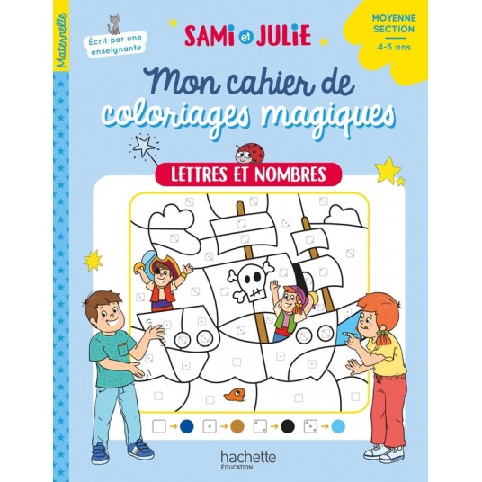 MON CAHIER DE COLORIAGES MAGIQUES AVEC SAMI ET JULIE - LETTRES ET NOMBRES - MOYENNE SECTION
