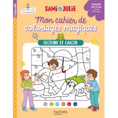 MON CAHIER DE COLORIAGES MAGIQUES AVEC SAMI ET JULIE - LECTURE ET CALCUL - GRANDE SECTION