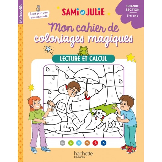 MON CAHIER DE COLORIAGES MAGIQUES AVEC SAMI ET JULIE - LECTURE ET CALCUL - GRANDE SECTION