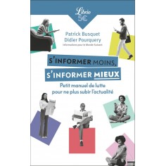 S'INFORMER MOINS, S'INFORMER MIEUX - PETIT MANUEL DE LUTTE POUR NE PLUS SUBIR L'ACTUALITE S'INFORMER MOINS, S'INFORMER MIEUX - PETIT MANUEL DE LUTTE POUR NE PLUS SUBIR L'ACTUALITE