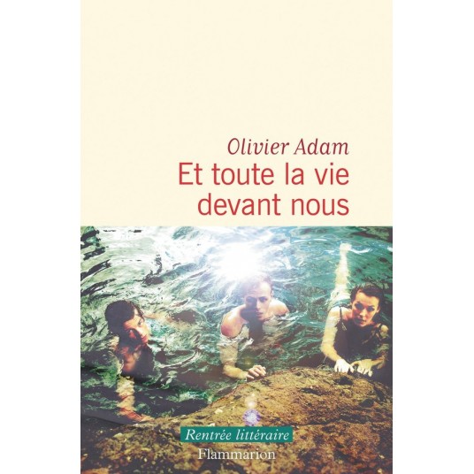 ET TOUTE LA VIE DEVANT NOUS