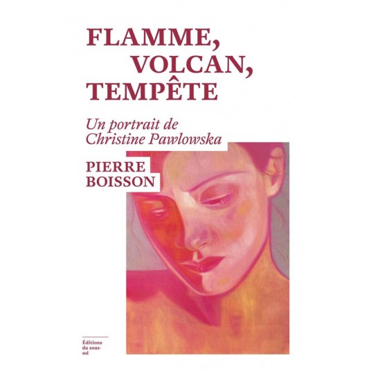 FLAMME, VOLCAN, TEMPETE - UN PORTRAIT DE CHRISTINE PAWLOWSKA