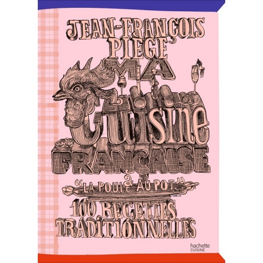 MA CUISINE FRANCAISE A "LA POULE AU POT" - 100 RECETTES TRADITIONNELLES