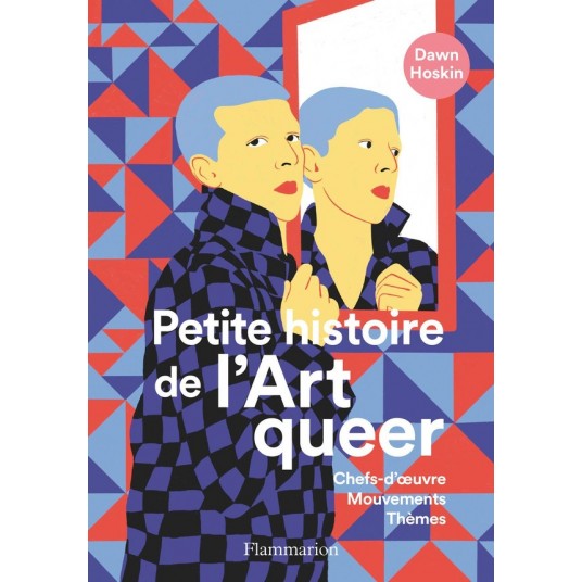 PETITE HISTOIRE DE L'ART QUEER - CHEFS-D'OEUVRE, MOUVEMENTS, THEMES