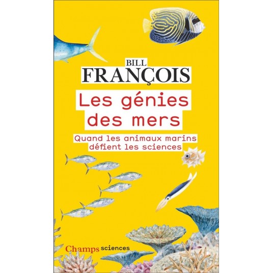 LES GENIES DES MERS - QUAND LES ANIMAUX MARINS DEFIENT LES SCIENCES